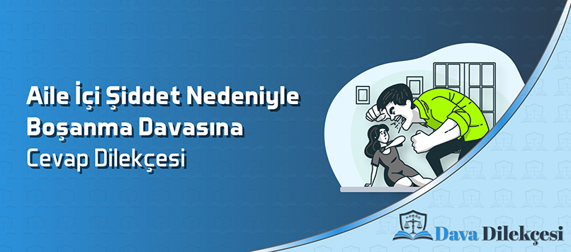 Aile İçi Şiddet Nedeniyle Boşanma Davasına Cevap Dilekçesi