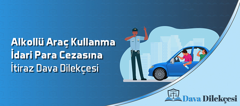 Alkollü Araç Kullanma İdari Para Cezasına İtiraz Dava Dilekçesi