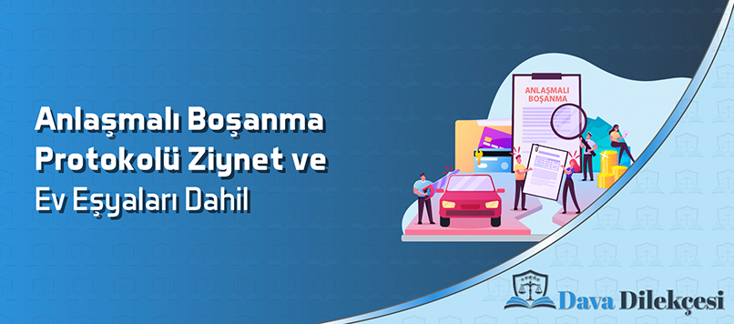 Anlaşmalı Boşanma Protokolü Ziynet ve Ev Eşyaları Dahil