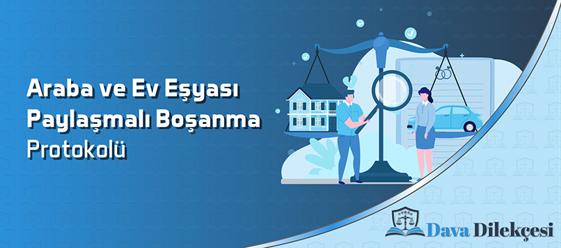 Araba ve Ev Eşyası Paylaşmalı Anlaşmalı Boşanma Protokolü