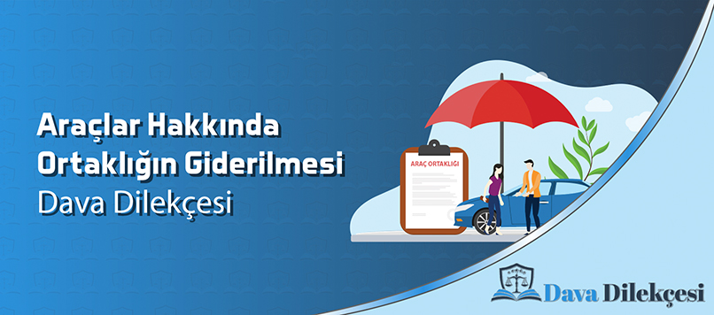 Araçlar Hakkında Ortaklığın Giderilmesi Dava Dilekçesi