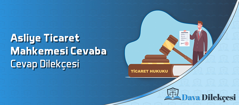 Asliye Ticaret Mahkemesi Cevaba Cevap Dilekçesi