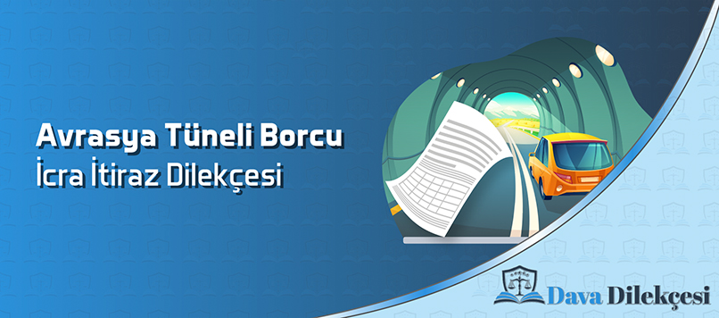 Avrasya Tüneli Borcu İcra İtiraz Dilekçesi