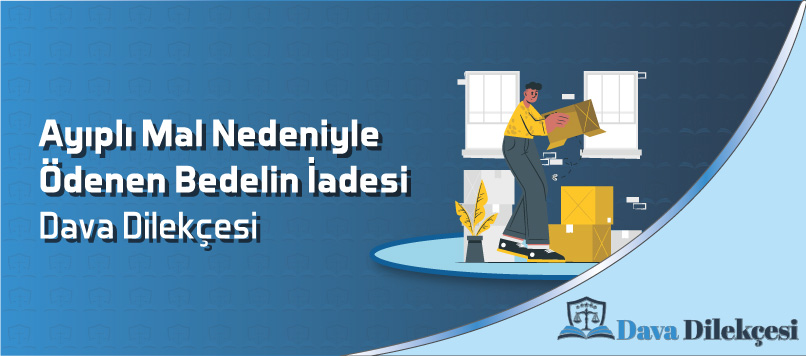 Ayıplı Mal Nedeniyle Ödenen Bedelin İadesi Dava Dilekçesi