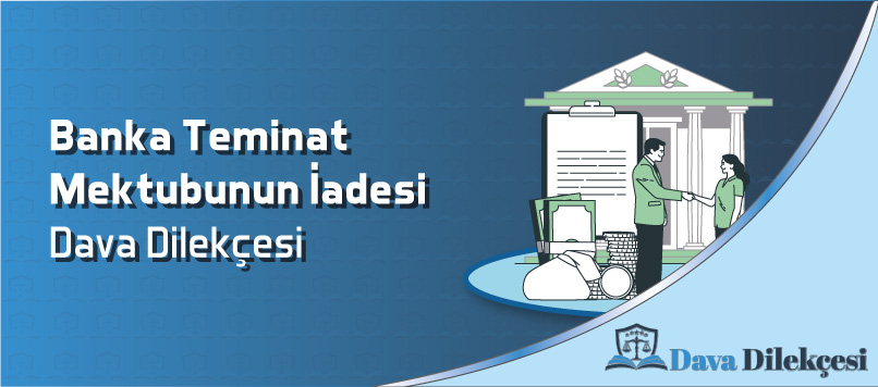 Banka Teminat Mektubunun İadesi Dava Dilekçesi