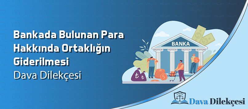 Bankada Bulunan Para Hakkında Ortaklığın Giderilmesi Dava Dilekçesi