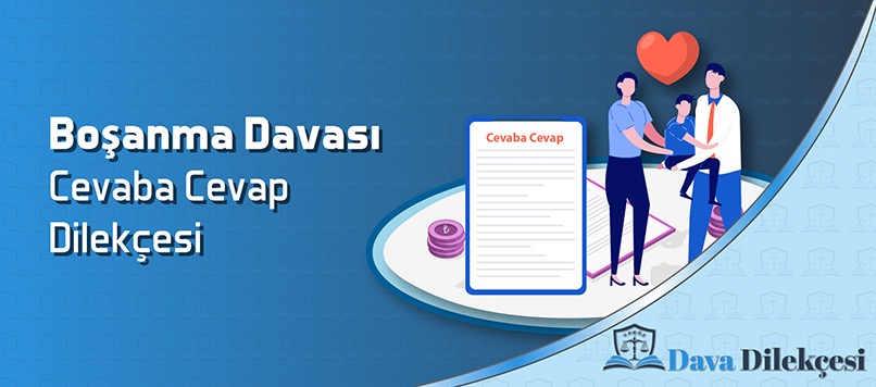 Boşanma Davası Cevaba Cevap Dilekçesi