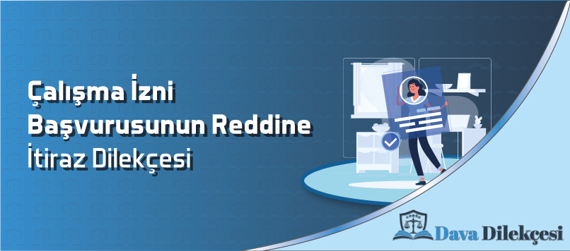 Çalışma İzni Başvurusunun Reddine İtiraz Dilekçesi