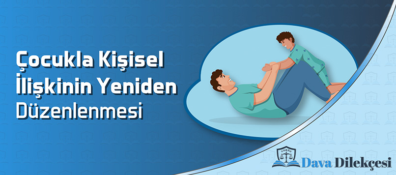 Çocukla Kişisel İlişkinin Yeniden Düzenlenmesi Dava Dilekçesi