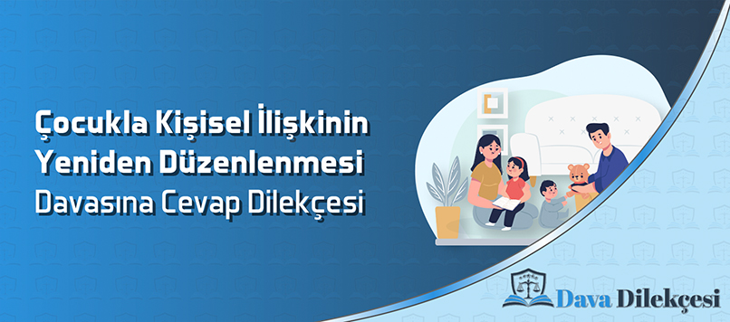 Çocukla Kişisel İlişkinin Yeniden Düzenlenmesi Davasına Cevap Dilekçesi