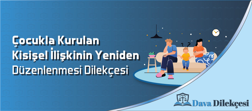 Çocukla Kurulan Kişisel İlişkinin Yeniden Düzenlenmesi Dilekçesi