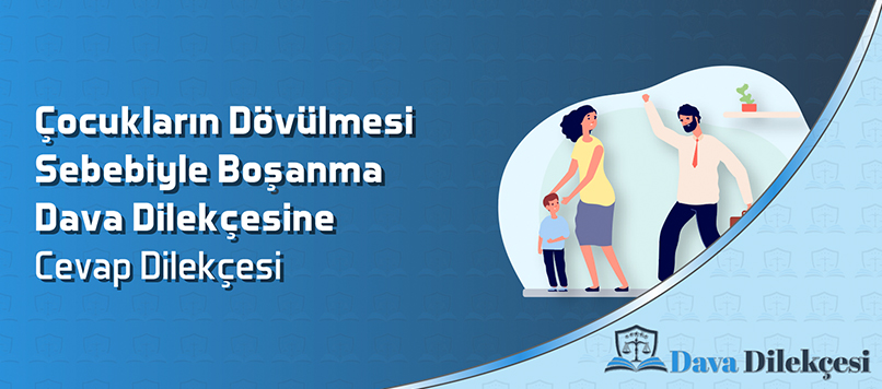 Çocukların Dövülmesi Sebebiyle Boşanma Dava Dilekçesine Cevap Dilekçesi