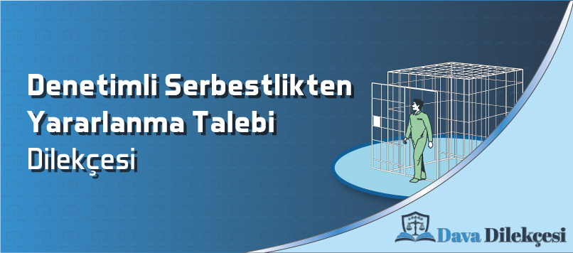 Denetimli Serbestlikten Yararlanma Talebi Dilekçesi