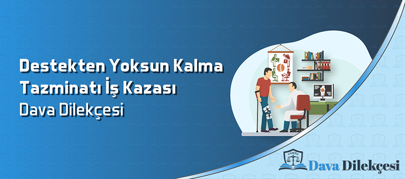 Destekten Yoksun Kalma Tazminatı İş Kazası Dava Dilekçesi