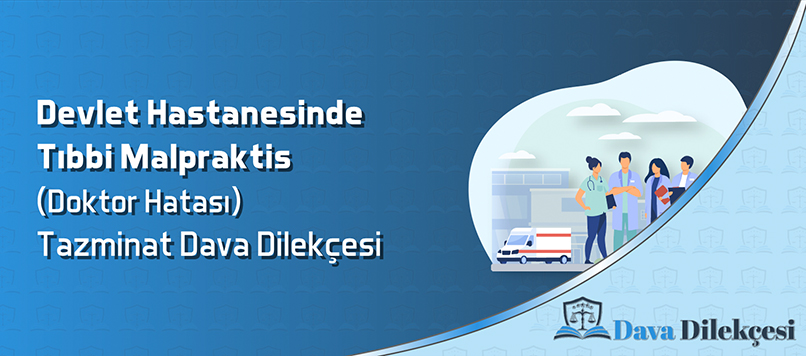 Devlet Hastanesinde Tıbbi Malpraktis (Doktor Hatası) Tazminat Dava Dilekçesi