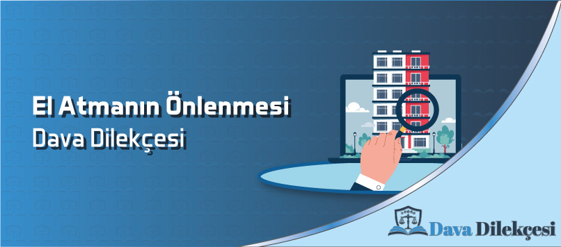 El Atmanın Önlenmesi Dava Dilekçesi