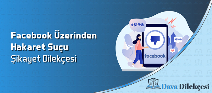 Facebook Üzerinden Hakaret Suçu Şikayet Dilekçesi