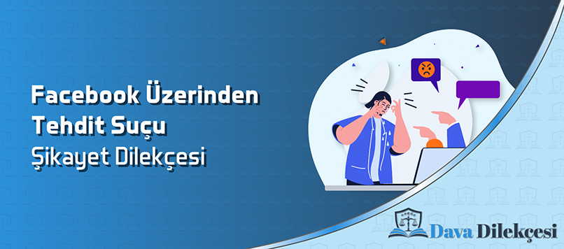 Facebook Üzerinden Tehdit Suçu Şikayet Dilekçesi