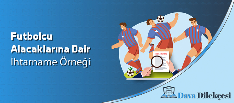 Futbolcu Alacaklarına Dair İhtarname Örneği