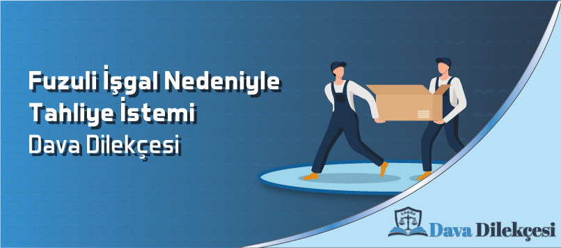 Fuzuli İşgal Nedeniyle Tahliye İstemi Dava Dilekçesi