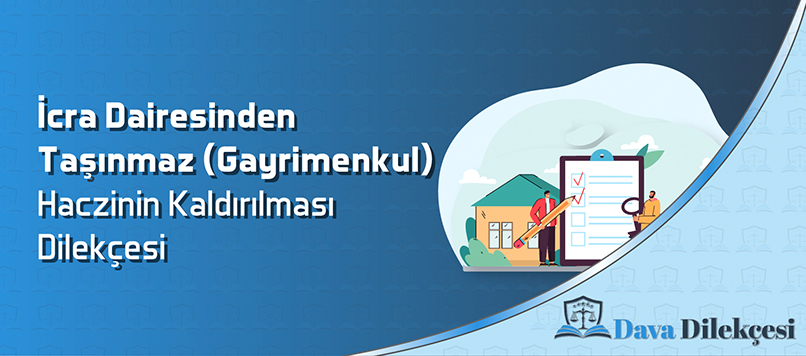 İcra Dairesinden Taşınmaz (Gayrimenkul) Haczinin Kaldırılması Dilekçesi