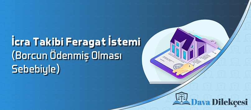 İcra Takibi Feragat İstemi (Borcun Ödenmiş Olması Sebebiyle)