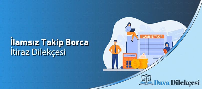 İlamsız Takip Borca İtiraz Dilekçesi