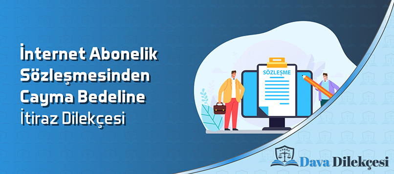 İnternet Abonelik Sözleşmesinden Cayma Bedeline İtiraz Dilekçesi