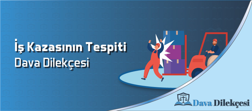 İş Kazasının Tespiti Dava Dilekçesi