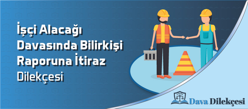 İşçi Alacağı Davasında Bilirkişi Raporuna İtiraz Dilekçesi