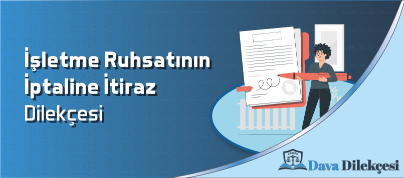 İşletme Ruhsatının İptaline İtiraz Dilekçesi