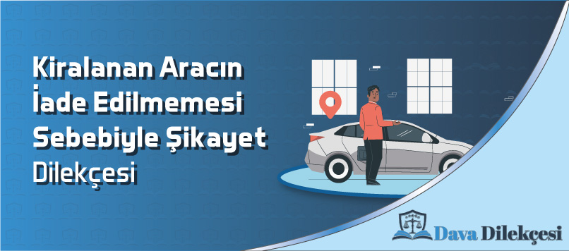 Kiralanan Aracın İade Edilmemesi Sebebiyle Şikayet Dilekçesi