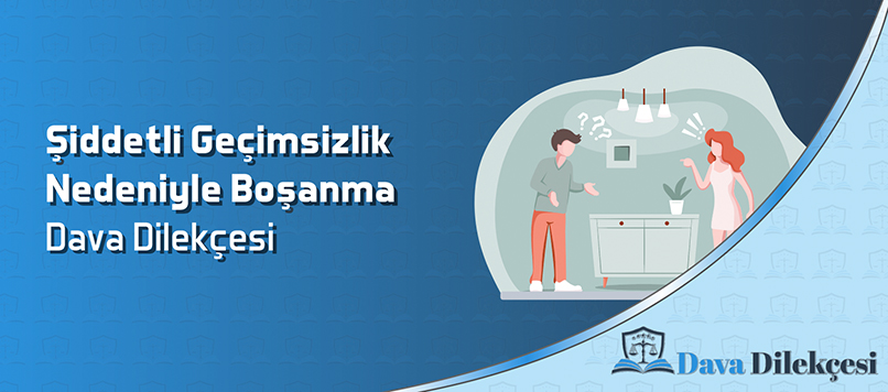 Şiddetli Geçimsizlik Nedeni İle Boşanma Dava Dilekçesi