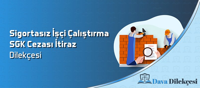 Sigortasız İşçi Çalıştırma SGK Cezası İtiraz Dilekçesi