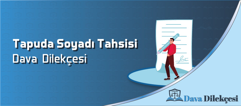 Tapuda Soyadı Tahsisi Dava Dilekçesi