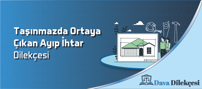 Taşınmazda Ortaya Çıkan Ayıp İhtar Dilekçesi