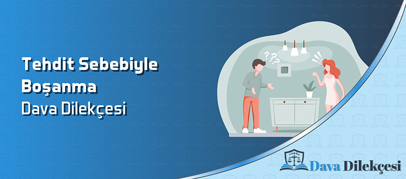 Tehdit Sebebiyle Boşanma Dava Dilekçesi