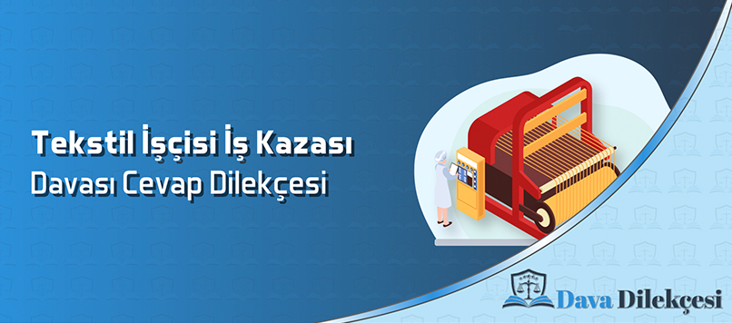 Tekstil İşçisi İş Kazası Davası Cevap Dilekçesi