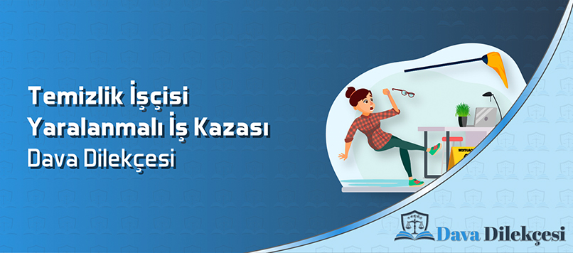 Temizlik İşçisi Yaralanmalı İş Kazası Dava Dilekçesi