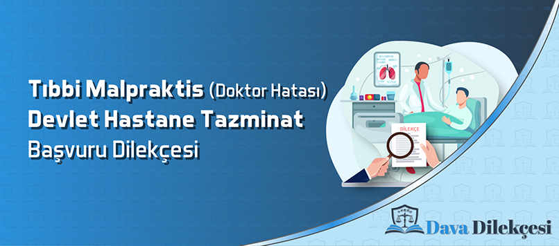 Tıbbi Malpraktis (Doktor Hatası) Devlet Hastanesi Tazminat Başvuru Dilekçesi