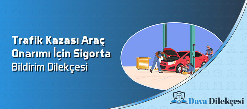 Trafik Kazası Araç Onarımı İçin Sigorta Bildirim Dilekçesi