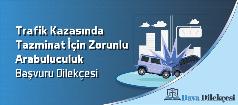 Trafik Kazasında Tazminat İçin Zorunlu Arabuluculuk Başvuru Dilekçesi