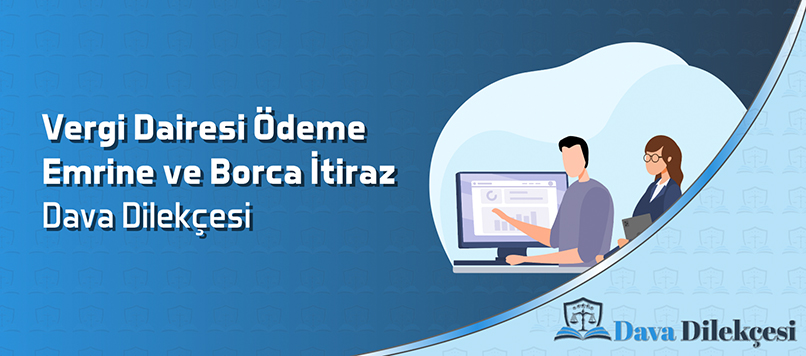 Vergi Dairesi Ödeme Emrine ve Borca İtiraz Dava Dilekçesi