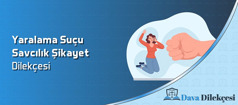 Yaralama Suçu Savcılık Şikayet Dilekçesi