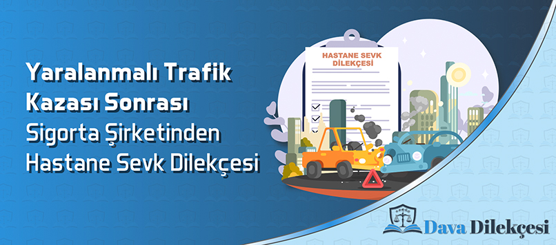 Yaralanmalı Trafik Kazası Sonrası Sigorta Şirketinden Hastane Sevk Dilekçesi