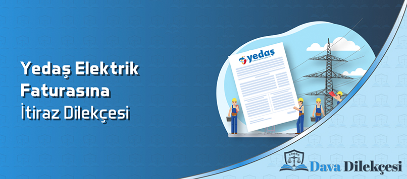 Yedaş Elektrik Faturasına İtiraz Dilekçesi