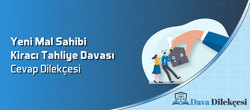 Yeni Mal Sahibi Kiracı Tahliye Davası Cevap Dilekçesi