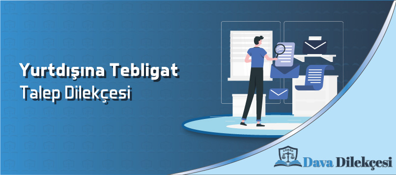 Yurtdışına Tebligat Talep Dilekçesi